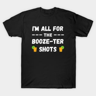 I'm all for the Booze Ter Shots - Booster Vaccine Joke T-Shirt